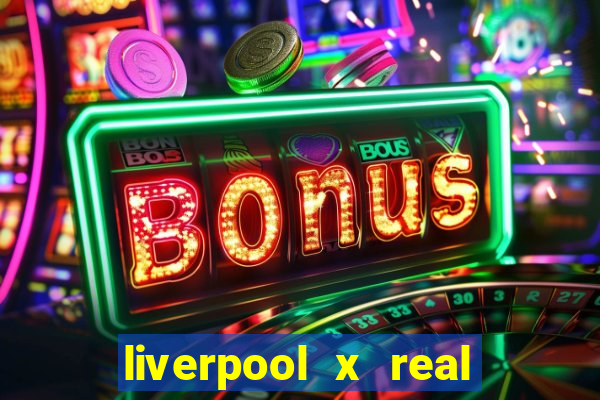 liverpool x real madrid canaisplay